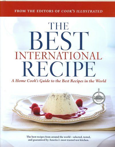 Best International Recipe - A Home Cook's Guide to the Best Recipes in the World (A Best Recipe Classic) - A Best Recipe Classic