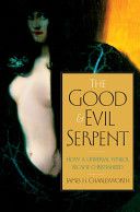 Good and Evil Serpent How a Universal Symbol Became Christianized
