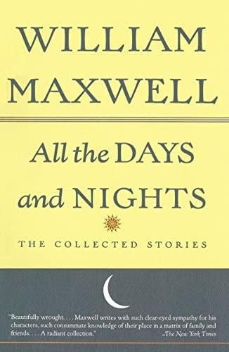 All the Days and Nights - The Collected Stories of William Maxwell