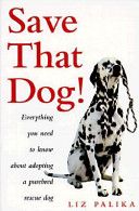 Save That Dog - Everything You Need to Know About Adopting A Purebred Rescue Dog