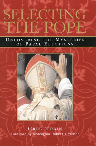 Selecting the Pope - Uncovering the Mysteries of Papal Elections