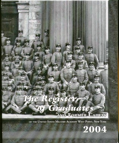 The Register of Graduates and Former Cadets of the United States Military Academy West Point, New York 2004