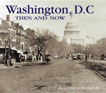 Washington, DC, Then and Now (Then & Now)