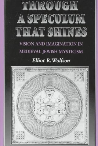 Through a Speculum that Shines Vision and Imagination in Medieval Jewish Mysticism