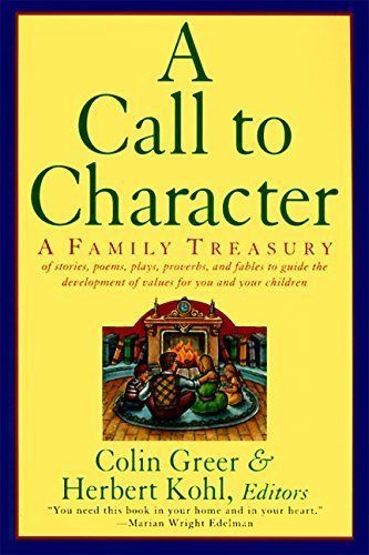 Call to Character - Family Treasury of Stories, Poems, Plays, Proverbs, and Fables to Guide the Development of Values For You and Your Children