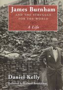James Burnham and the Struggle For the World - A Life