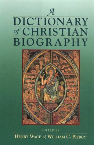 Dictionary of Christian Biography - and Literature to the End of the Sixth Century Ad With an Account of the Principal Sects and Heresies