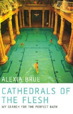 Cathedrals of the Flesh - in Search of the Perfect Bath