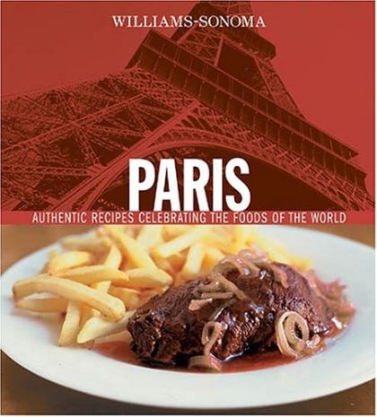 Williams Sonoma Paris - Authentic Recipes Celebrating the Foods of the World (Williams Sonoma Foods of the World)