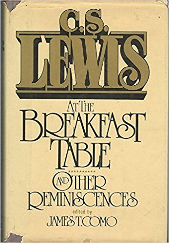 C S Lewis at the Breakfast Table, and Other Reminiscences