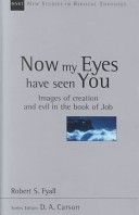 Now My Eyes Have Seen You - Images of Creation and Evil in the Book of Job (New Studies in Biblical Theology)