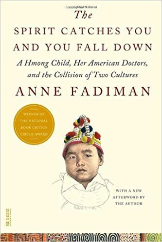 Spirit Catches You and You Fall Down - A Hmong Child, Her American Doctors and the Collision of Two Cultures