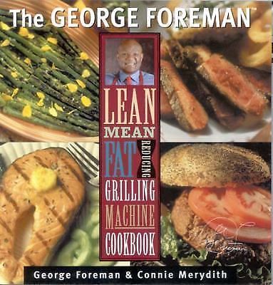 George Foreman's Lean Mean Fat Reducing Grilling Machine Cookbook