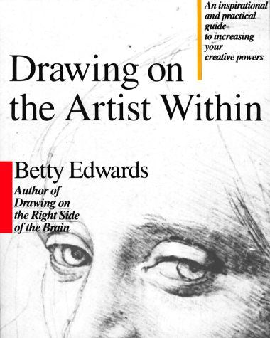 Drawing On the Artist Within - A Guide to Innovation, Invention, Imagination and Creativity