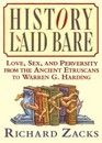 History Laid Bare - Love, Sex, and Perversity From the Ancient Etruscans to Warren G Harding