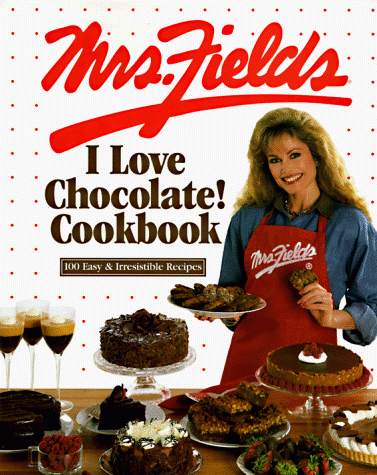 Mrs. Fields I Love Chocolate! Cookbook - 100 Easy & Irresistible Recipes