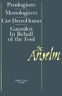 St Anselm Basic Writings - Proslogium, Mologium, Gaunilo's in Behalf of the Fool, Cur Deus Homo