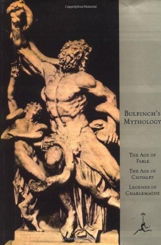 Bulfinch's Mythology - The Age of Fable, the Age of Chivalry, Legends of Charlemagne (Modern Library)