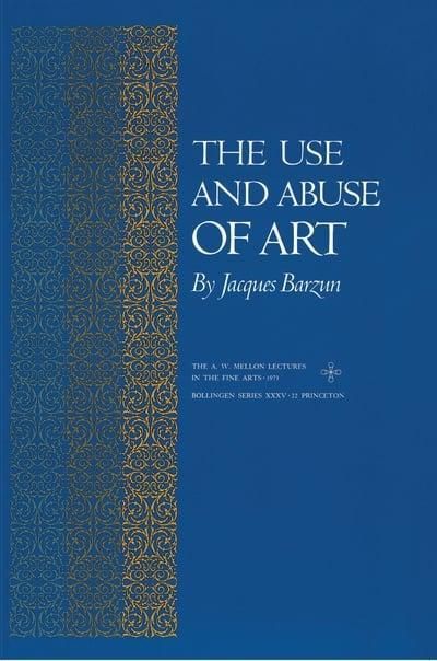 Use and Abuse of Art (Am Mellon Lectures in the Fine Arts)