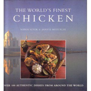 World's Finest Chicken - Over 100 Authentic Dishes From Around the World