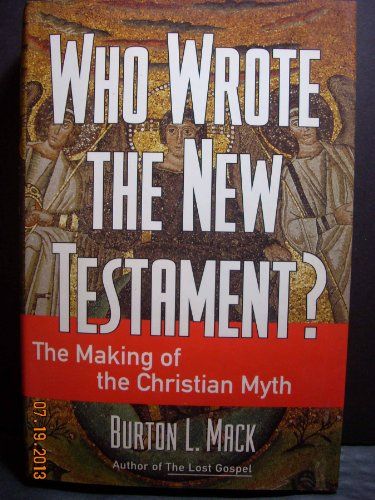 Who Wrote the New Testament?: the Making of the Christian Myth