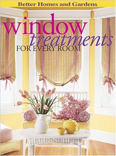 Window Treatments For Every Room (Better Homes & Gardens Decorating)