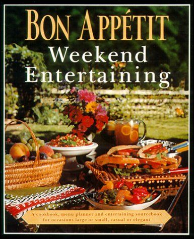 Bon Appetit Weekend Entertaining - A Cookbook, Menu Planner & Entertaining Sourcebook For Occasions Large Or Small, Casual Or Elegant