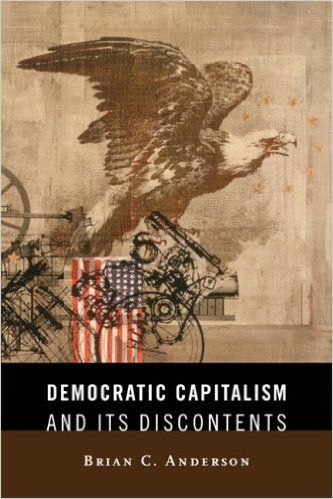 Democratic Capitalism and Its Discontents