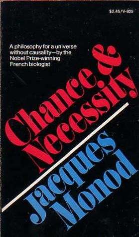 Chance and Necessity - An Essay On the Natural Philosophy of Modern Biology