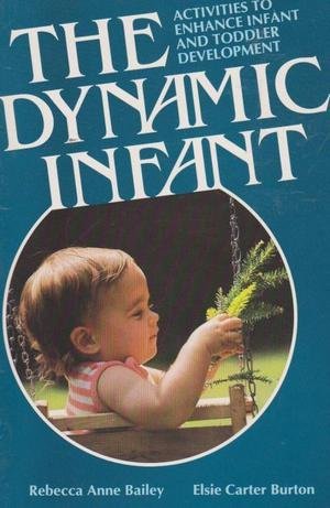 The Dynamic Infant: Activities to Enhance Infant and Toddler Development