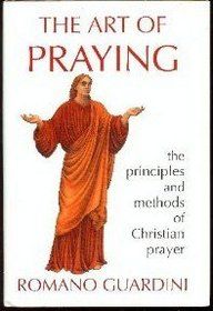 Art of Praying - The Principles And Methods of Christian Prayer/Formerly Entitled Prayer In Practice