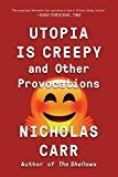 Utopia Is Creepy - and Other Provocations