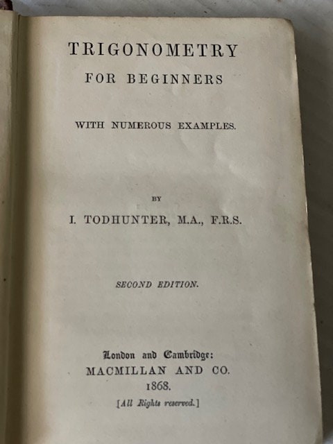 Trigonometry for Beginners, With Numerous Examples by Isaac Todhunter. 1868. Hardcover. Vintage book. A great gift for the math nerd.