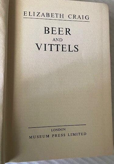 Beer And Vittels by Elizabeth Craig. 1955. Published Museum Press Limited 7.5" x 5.1". What to serve with beer on different occasions.