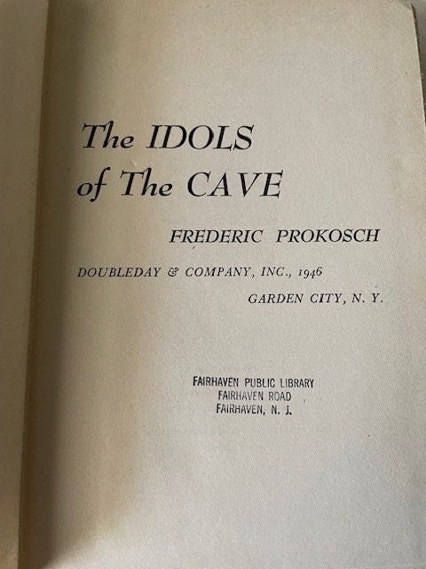 The Idols of the Cave by Frederic Prokosch. First Edition. Published by Doubleday & Company, Inc, Garden City, N.Y., 1946. Vintage Book.