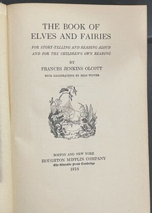 The Book of Elves and Fairies – For Story Telling and Reading Aloud and for the Children’s Own Reading – by Frances Jenkins Olcott. 1918.