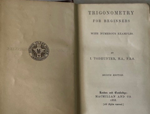 Trigonometry for Beginners, With Numerous Examples by Isaac Todhunter. 1868. Hardcover. Vintage book. A great gift for the math nerd.
